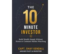 The 10-Minute Investor: Build Wealth Simply Without Stress or Constant Market Watching