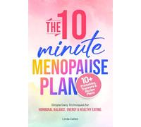 The 10-Minute Menopause Plan: Simple Daily Techniques for Hormonal Balance, Energy and Healthy Eating in Just 10 Minutes a Day (Midlife Wellness & Biohacking Books)