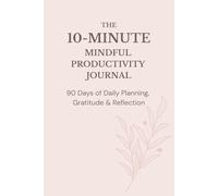 The 10-Minute Mindful Productivity Journal: 90 Days Of Daily Planning, Gratitude & Reflection (6x9 in, Blush Pink)