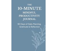 The 10-Minute Mindful Productivity Journal: 90 Days Of Daily Planning, Gratitude & Reflection (6x9 in, Calm Blue, Hardcover)