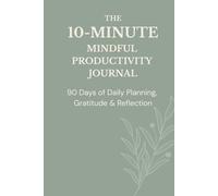 The 10-Minute Mindful Productivity Journal: 90 Days Of Daily Planning, Gratitude & Reflection (6x9 in, Sage Green, Hardcover)