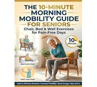 The 10-Minute Morning Mobility Guide for Seniors: Chair, Bed & Wall Exercises for Pain-Free Days