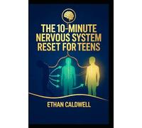 THE 10-MINUTE NERVOUS SYSTEM RESET FOR TEENS: Calm Anxiety, Navigate School & Social Stress, and Take Back Your Brain-in Just 10 Minutes a Day (The Nervous System Rewire Series)