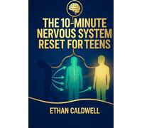 THE 10-MINUTE NERVOUS SYSTEM RESET FOR TEENS: Calm Anxiety, Navigate School & Social Stress, and Take Back Your Brain-in Just 10 Minutes a Day (The Nervous System Rewire Series)
