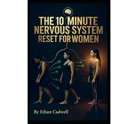 THE 10-MINUTE NERVOUS SYSTEM RESET FOR WOMEN: Science-Backed Somatic Exercises to Calm Anxiety, Release Trauma, Regulate Hormones, and Reclaim Your Inner Power (The Nervous System Rewire Series)