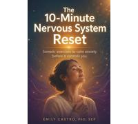 The 10-Minute Nervous System Reset: Somatic Exercises to Calm Anxiety Before It Controls You