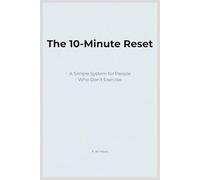 The 10-Minute Reset: A Simple System for People Who Don’t Exercise