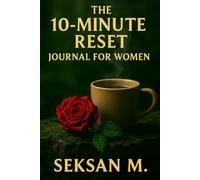 The 10-Minute Reset Journal for Women: A Quick Daily Practice to Refresh Your Mind and Realign Your Focus