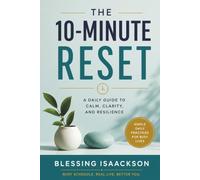 The 10-Minute Reset: Simple Daily Practices to Reduce Stress, Restore Focus, and Reclaim Your Life