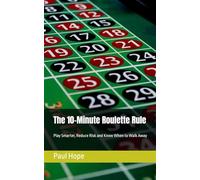 The 10-Minute Roulette Rule: Play Smarter, Reduce Risk and Know When to Walk Away