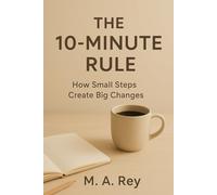 The 10 - minute rule: How small steps create big changes