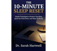 The 10-Minute Sleep Reset: Simple Techniques to Protect Your Rest, Quiet the Work Brain, and Wake Up Ready (The 10-Minute Wellness Series Series)
