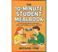 The 10-Minute Student Mealbook: Ultra-Quick Meals for Busy Days, Tight Budgets & Small Kitchens (THE CONSCIOUS KITCHEN SERIES)