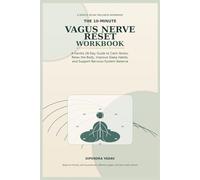 The 10-Minute Vagus Nerve Reset Workbook: A Gentle 28-Day Guide with Simple Exercises, Worksheets, Reflection Pages, and Daily Reset Routines to Calm Stress, Relax the Body, and Support Better Sleep