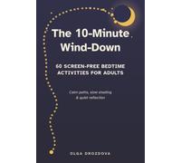 The 10-Minute Wind-Down: 60 Screen-Free Bedtime Activities for Adults