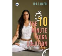 The 10-Minute Yoga Solution: From busy to balanced in just 10 minutes