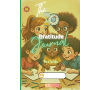 The 10-Minutes Gratitude Journal For Kids: 101 Fun & Guided Pages to Build Positivity, Confidence & Calm | 6x9in