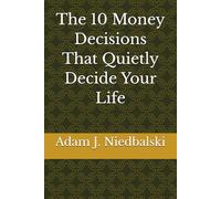 The 10 Money Decisions That Quietly Decide Your Life