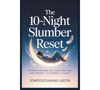 The 10-Night Slumber Reset: Recalibrate Your Sleep Cycle, Restore Deep Sleep, Wake Refreshed - No Medication, No Mystery
