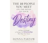 The 10 People You Meet on the Road to Your Destiny: 21 Days with Joseph to Navigate the Relationships That Shape Your Future (Short Devotionals for Women)