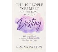 The 10 People You Meet on the Road to Your Destiny: 21 Days with Joseph to Navigate the Relationships That Shape Your Future (Short Devotionals for Women)