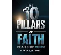 The 10 Pillars of Faith: Systematic Theology Made Simple (A Complete 30-Day Study Guide to Essential Christian Doctrine with KJV Scripture)