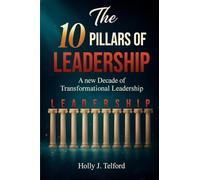 The 10 Pillars of Leadership: A New Decade of Transformational Leadership