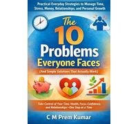 The 10 Problems Everyone Faces: And Simple Solutions That Actually Work