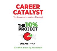 The 10% Project - Career Catalyst: The Career Acceleration Playbook