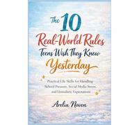 The 10 Real-World Rules Teens Wish They Knew Yesterday: Practical Life Skills for Handling School Pressure, Social Media Stress, and Unrealistic Expectations