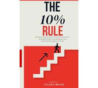 The 10% Rule: Small Improvements. Big Results. A No-BS Guide to Leveling Up Your Life One Tiny Step at a Time.
