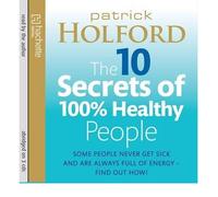 The 10 Secrets of 100% Healthy People: Some People Never Get Sick and are Always Full of Energy? Find Out How! (CD-Audio) - Common