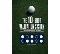 The 10-Shot Validation System: A Pass/Fail Golf Range Protocol That Proves Your Swing Changes Are Course-Ready Before You Play (Launch Point Golf Series)