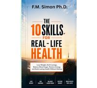 The 10 Skills for Real Life Health: Lose Weight, End Cravings, Balance Blood Sugar, Restore Energy, and Build Lasting Health Without Dieting