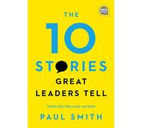 The 10 Stories Great Leaders Tell (Ignite Reads)