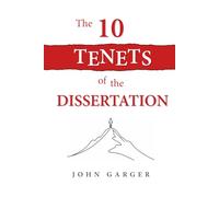 The 10 Tenets of the Dissertation