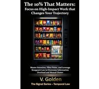 The 10% That Matters: Focus on High-Impact Work that Changes Your Trajectory: Master Attention, Filter Noise, and Leverage Sturgeon’s Law to Overcome ... and Mental Clutter (Signal - Life Laws)