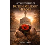 The 10 True Stories of British Military Heroes (Curious about everything)
