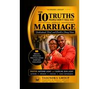 THE 10 TRUTHS NOBODY TELLS YOU ABOUT MARRIAGE: Biblical and Practical Principles for Building a Strong and Lasting Marriage