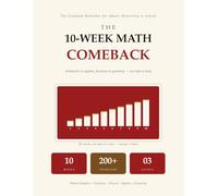 The 10-Week Math Comeback: The Complete Refresher for Adults Returning to School | Arithmetic to Algebra, Geometry, Statistics with Full Solutions | A 10-Week Placement Test Prep Plan