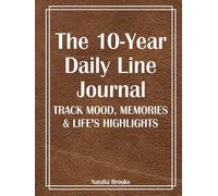 The 10-Year Daily Line Journal: : Track Your Mood, Memories & Life's Highlights One Line a Day (Large 8.25x11 - 372 Page)