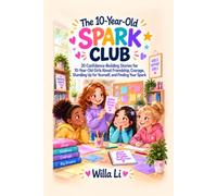 The 10-Year-Old Spark Club: 20 Confidence-Building Stories for 10-Year-Old Girls About Friendship, Courage, Standing Up for Yourself, and Finding Your Spark