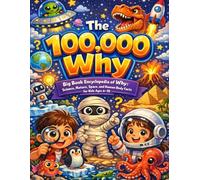 The 100,000 Big Book Encyclopedia of Why: Science, Nature, Space, and Human Body Facts for Kids Ages 6-10