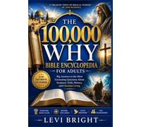 THE 100,000 WHY BIBLE ENCYCLOPEDIA FOR ADULTS: Big Answers to the Most Fascinating Questions About Scripture, Faith, History, and Christian Living