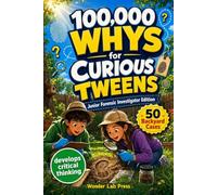 The 100,000 Whys for Curious Tweens: The Junior Forensic Investigator Edition - Solve Backyard Detective Cases and Discovering the Answers Behind Everyday Mysteries