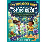 The 100,000 Whys Kid’s Encyclopedia of Science: Fun Experiments, Cool Discoveries and Easy Explanations About Energy, Gravity, Electricity, Matter and the World Around Us