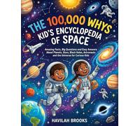 The 100,000 Whys Kid’s Encyclopedia of Space: Amazing Facts, Big Questions and Easy Answers About Planets, Stars, Black Holes, Astronauts and the Universe for Curious Kids