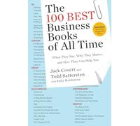 The 100 Best Business Books of All Time: What They Say, Why They Matter, and How They Can Help You