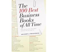 The 100 Best Business Books Of All Time: What They Say, Why They Matter, and How They Can Help You