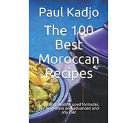 The 100 Best Moroccan Recipes: Tasty and Healthy used formulas. For beginners and advanced and any diet